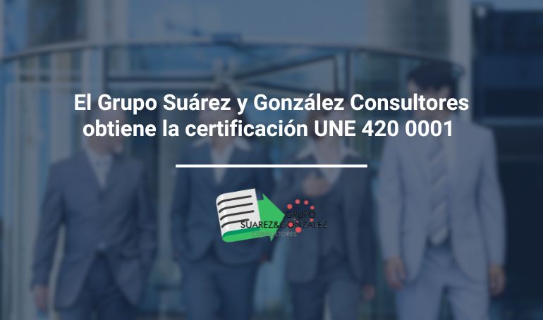 El Grupo Suárez y González Consultores obtiene la certificación UNE 420 0001 _S&G Consultores